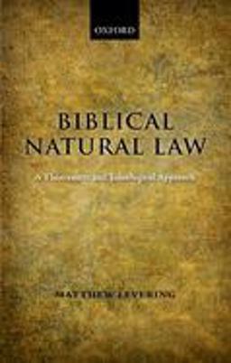 Biblical Natural Law A Theocentric and Teleological Approach  9780199535293 Front Cover