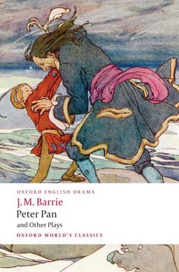 Peter Pan and Other Plays The Admirable Crichton; Peter Pan; When Wendy Grew up; What Every Woman Knows; Mary Rose  9780199537839 Front Cover