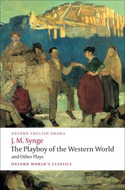 Playboy of the Western World and Other Plays Riders to the Sea; the Shadow of the Glen; the Tinker's Wedding; the Well of the Saints; the Playboy of the Western World; Deirdre of the Sorrows  9780199538058 Front Cover