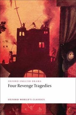 Four Revenge Tragedies (the Spanish Tragedy, the Revenger's Tragedy, the Revenge of Bussy d'Ambois, and the Atheist's Tragedy)  9780199540532 Front Cover