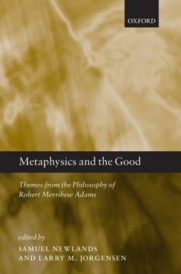Metaphysics and the Good Themes from the Philosophy of Robert Merrihew Adams  9780199542680 Front Cover