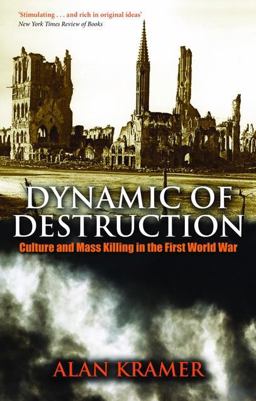 Dynamic of Destruction Culture and Mass Killing in the First World War  9780199543779 Front Cover