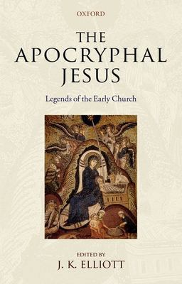 Apocryphal Jesus Legends of the Early Church  9780199544028 Front Cover