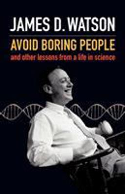Avoid Boring People and Other Lessons from a Life in Science