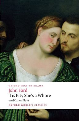 'Tis Pity She's a Whore and Other Plays The Lover's Melancholy; the Broken Heart; 'Tis Pity She's a Whore; Perkin Warbeck  9780199553860 Front Cover