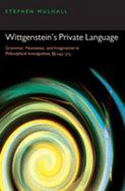Wittgenstein's Private Language Grammar, Nonsense, and Imagination in Philosophical Investigations, ï¿½ï¿½ 243-315  9780199556748 Front Cover