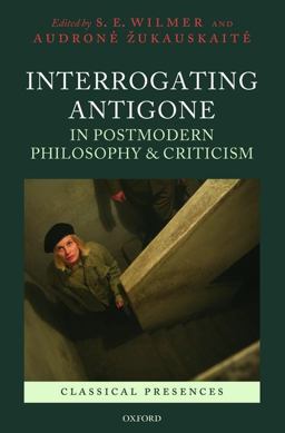 Interrogating Antigone in Postmodern Philosophy and Criticism