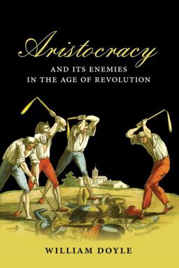 Aristocracy and Its Enemies in the Age of Revolution Aristocracy and Its Enemies in the Age of Revolution