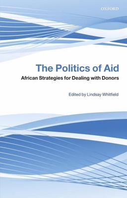 Politics of Aid African Strategies for Dealing with Donors  9780199560172 Front Cover