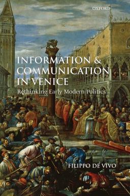 Information and Communication in Venice Rethinking Early Modern Politics  9780199568338 Front Cover