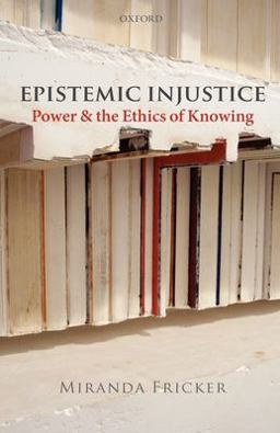 Epistemic Injustice Power and the Ethics of Knowing  9780199570522 Front Cover