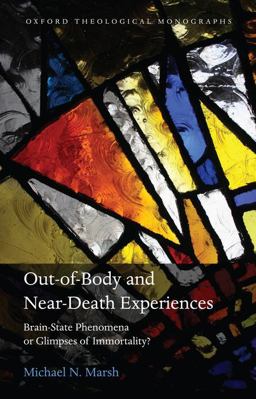Out-Of-Body and near-Death Experiences Brain-State Phenomena or Glimpses of Immortality?  9780199571505 Front Cover