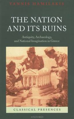 Nation and Its Ruins Antiquity, Archaeology, and National Imagination in Greece  9780199572908 Front Cover