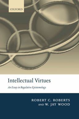 Intellectual Virtues An Essay in Regulative Epistemology  9780199575701 Front Cover