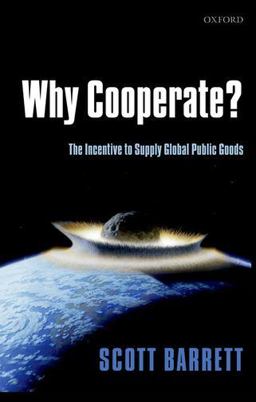 Why Cooperate? The Incentive to Supply Global Public Goods  9780199585212 Front Cover