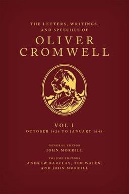 Letters, Writings, and Speeches of Oliver Cromwell Volume 1: October 1626 to January 1649  9780199587889 Front Cover