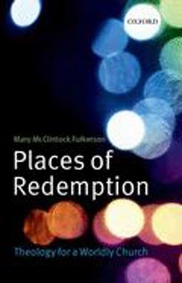 Places of Redemption Theology for a Worldly Church  9780199591503 Front Cover
