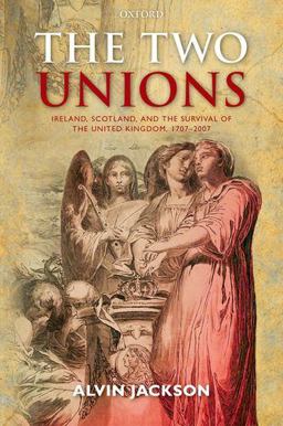 Two Unions Ireland, Scotland, and the Survival of the United Kingdom, 1707-2007  9780199593996 Front Cover