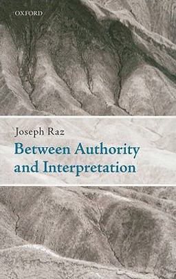 Between Authority and Interpretation On the Theory of Law and Practical Reason  9780199596379 Front Cover