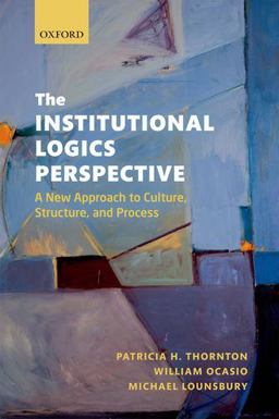 Institutional Logics Perspective A New Approach to Culture, Structure and Process  9780199601943 Front Cover