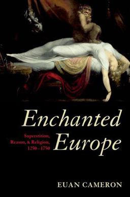Enchanted Europe Superstition, Reason, and Religion, 1250-1750  9780199605118 Front Cover
