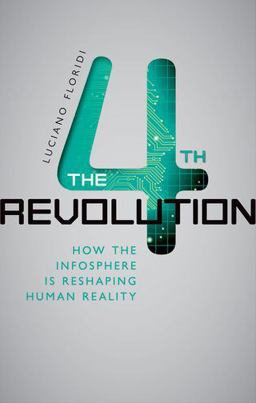 Fourth Revolution How the Infosphere Is Reshaping Human Reality  9780199606726 Front Cover