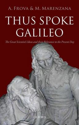 Thus Spoke Galileo The Great Scientist's Ideas and Their Relevance to the Present Day  9780199606825 Front Cover