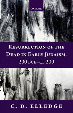 Resurrection of the Dead in Early Judaism, 200 BCE-CE 200  9780199640416 Front Cover