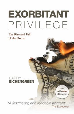 Exorbitant Privilege The Rise and Fall of the Dollar  9780199642472 Front Cover