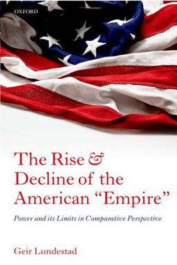 Rise and Decline of the American "Empire" Power and Its Limits in Comparative Perspective  9780199646104 Front Cover