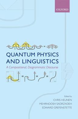 Quantum Physics and Linguistics A Compositional, Diagrammatic Discourse  9780199646296 Front Cover