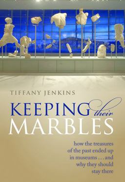 Keeping Their Marbles How the Treasures of the Past Ended up in Museums - and Why They Should Stay There  9780199657599 Front Cover
