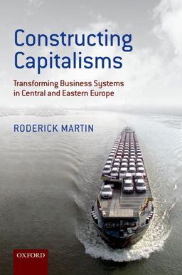 Constructing Capitalisms Transforming Business Systems in Central and Eastern Europe  9780199657667 Front Cover