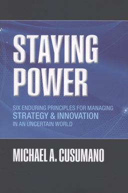 Staying Power Six Enduring Principles for Managing Strategy and Innovation in an Uncertain World (Lessons from Microsoft, Apple, Intel, Google, Toyota and More)  9780199657780 Front Cover
