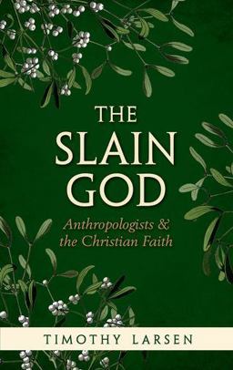 Slain God Anthropologists and the Christian Faith  9780199657872 Front Cover