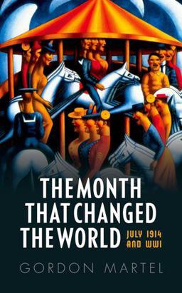 Month That Changed the World July 1914 and WWI  9780199665396 Front Cover