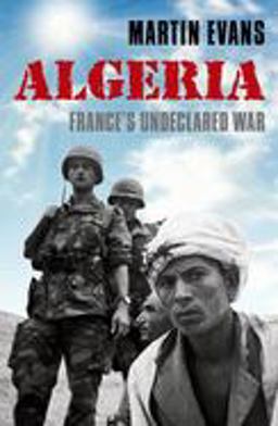 Algeria France's Undeclared War 2013 9780199669035 Front Cover