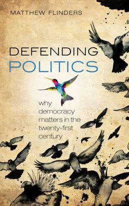 Defending Politics Why Democracy Matters in the Twenty-First Century  9780199669042 Front Cover