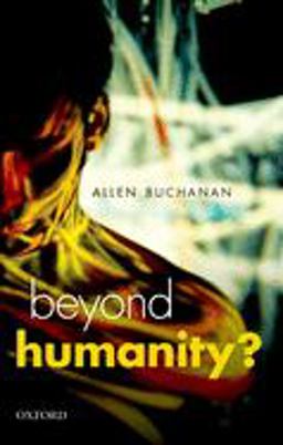 Beyond Humanity? The Ethics of Biomedical Enhancement  9780199671496 Front Cover