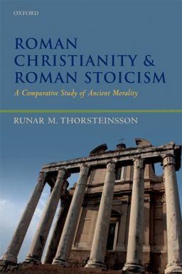 Roman Christianity and Roman Stoicism A Comparative Study of Ancient Morality  9780199673568 Front Cover
