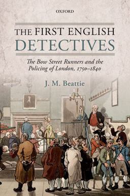 First English Detectives The Bow Street Runners and the Policing of London, 1750-1840  9780199675388 Front Cover