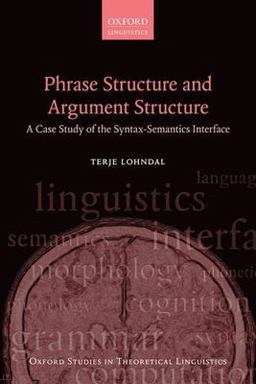 Phrase Structure and Argument Structure A Case Study of the Syntax-Semantics Interface  9780199677122 Front Cover