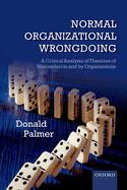 Normal Organizational Wrongdoing A Critical Analysis of Theories of Misconduct in and by Organizations  9780199677429 Front Cover