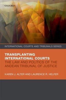 Transplanting International Courts The Law and Politics of the Andean Tribunal of Justice  9780199680788 Front Cover