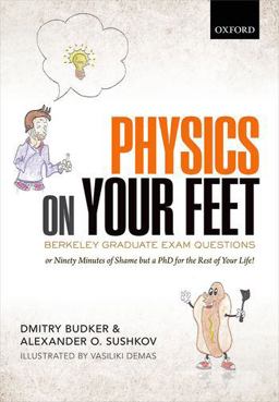 Physics on Your Feet: Berkeley Graduate Exam Questions Or Ninety Minutes of Shame but a PhD for the Rest of Your Life!  9780199681662 Front Cover