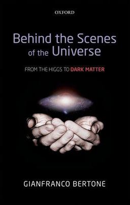 Behind the Scenes of the Universe From the Higgs to Dark Matter  9780199683086 Front Cover