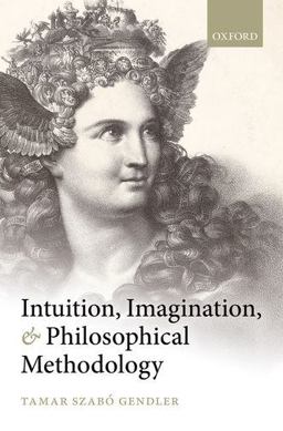 Intuition, Imagination, and Philosophical Methodology  9780199683154 Front Cover
