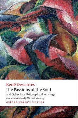 Passions of the Soul and Other Late Philosophical Writings  9780199684137 Front Cover