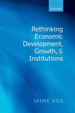 Rethinking Economic Development, Growth, and Institutions  9780199684816 Front Cover