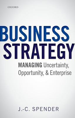 Business Strategy Managing Uncertainty, Opportunity, and Enterprise  9780199686544 Front Cover